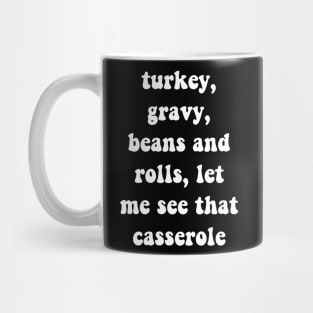 Turkey Gravy Beans And Rolls Let Me See That Casserole funny autumn thanksgiving Mug